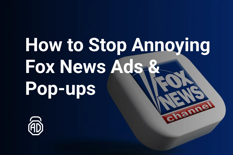 How to Block Fox News Ads and Pop-Ups on Any Device